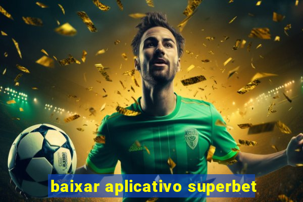 baixar aplicativo superbet